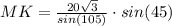 MK = \frac{20\sqrt{3} }{sin(105)} \cdot sin(45)