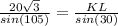 \frac{20\sqrt{3}}{sin(105)}=\frac{KL}{sin(30)}