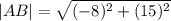 |AB|= \sqrt{( - 8) {}^{2} + (15) {}^{2}   }