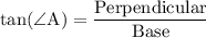 \rm{ tan(\angle A) = \dfrac{Perpendicular}{Base}