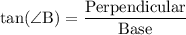 \rm{ tan(\angle B) = \dfrac{Perpendicular}{Base}