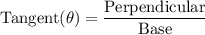 \rm{Tangent(\theta) = \dfrac{Perpendicular}{Base}