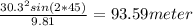 \frac{30.3^2sin(2*45)}{9.81}=93.59 meter