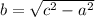 b= \sqrt{c^2-a^2}