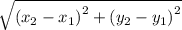 \sqrt{  {(x_{2} - x_{1})}^{2}  + {(y_{2} - y_{1})}^{2}}