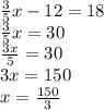 \frac{3}{5}x - 12 = 18 \\ \frac{3}{5} x = 30 \\ \frac{3x}{5} = 30 \\ 3x = 150 \\ x = \frac{150}{3}