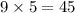 9\times5=45