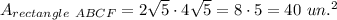 A_{rectangle\ ABCF}=2\sqrt{5}\cdot 4\sqrt{5}=8\cdot 5=40\ un.^2