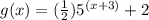 g(x) = (\frac{1}{2})5^{(x+3)}+2