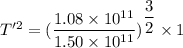 T'^2=(\dfrac{1.08\times10^{11}}{1.50\times10^{11}})^{\dfrac{3}{2}}\times1
