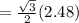=\frac{\sqrt{3} }{2} (2.48)