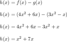 h(x)=f(x)-g(x)\\\\h(x)= (4x^2+6x)-(3x^2-x)\\\\h(x)=4x^2+6x-3x^2+x\\\\h(x)=x^2+7x