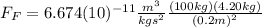 F_{F}=6.674(10)^{-11}\frac{m^{3}}{kgs^{2}}\frac{(100kg)(4.20kg)}{(0.2m)^2}