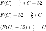 F(C) = \frac{9}{5}*C + 32\\\\F(C) - 32 = \frac{9}{5}*C \\\\(F(C) - 32)*\frac{5}{9}  = C\\\\