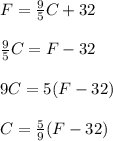F = \frac{9}{5} C + 32\\\\\frac{9}{5} C  = F - 32\\\\9C = 5(F-32)\\\\C = \frac{5}{9} (F - 32)