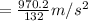 = \frac{970.2}{132} m/s^2