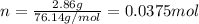 n=\frac{2.86 g}{76.14 g/mol}=0.0375 mol
