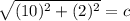 \sqrt{(10)^2 + (2)^2} = c