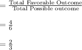 =\frac{\text{Total Favorable Outcome}}{\text{Total Possible outcome}}\\\\=\frac{4}{6}\\\\=\frac{2}{3}