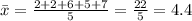 \bar{x}=\frac{2+2+6+5+7}{5}= \frac{22}{5}=4.4
