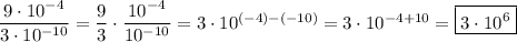 \dfrac{9\cdot10^{-4}}{3\cdot10^{-10}}=\dfrac{9}{3}\cdot \dfrac{10^{-4}}{10^{-10}}=3\cdot10^{(-4)-(-10)}=3\cdot10^{-4+10}=\boxed{3\cdot10^6}