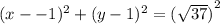 (x- - 1)^2 + (y-1)^2 =  {( \sqrt{37}) }^{2}