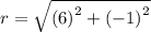 r =  \sqrt{ {(6)}^{2} + {( - 1)}^{2} }