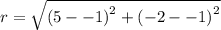 r =  \sqrt{ {(5 -  - 1)}^{2} + {( - 2- - 1)}^{2} }