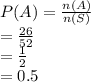 P(A) = \frac{n(A)}{n(S)}\\ = \frac{26}{52}\\ =\frac{1}{2}\\ =0.5