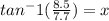 tan ^-1 (\frac{8.5}{7.7})=x