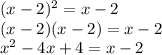 (x-2)^2=x-2\\(x-2)(x-2)=x-2\\x^2-4x+4=x-2