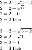2=2+\sqrt{2-2}\\2=2+\sqrt{0}\\2=2+0\\2=2\ \textsf{true}\\\\3=2+\sqrt{3-2}\\3=2+\sqrt{1}\\3=2+1\\3=3\ \textsf{true}