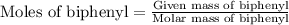 {\text{Moles of biphenyl}}=\frac{{{\text{Given mass of biphenyl}}}}{{{\text{Molar mass of biphenyl}}}}