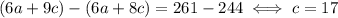 (6a+9c) - (6a+8c) = 261-244 \iff c = 17