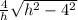 \frac{4}{h}\sqrt{h^{2} -4^{2} }
