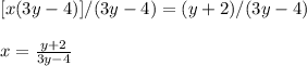 [x(3y-4)]/(3y-4)=(y+2)/(3y-4)\\\\x= \frac{y+2}{3y-4}