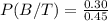 P(B/T)=\frac{0.30}{0.45}