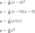 y=\frac{1}{20}(x - 0)^2\\\\y=\frac{1}{20}(x - 0)(x - 0)\\\\y=\frac{1}{20}(x)(x)\\\\y=\frac{1}{20}x^2