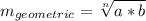 m_{geometric} = \sqrt[n]{a*b}
