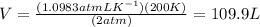 V=\frac{(1.0983 atm L K^{-1})(200 K)}{(2 atm)}=109.9 L