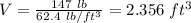 V =\frac{ 147\ lb}{62.4\ lb/ft^3}=2.356\ ft^3