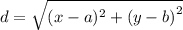 d = \sqrt{(x - a)^{2} +  {(y - b)}^{2}  }