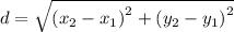 d =  \sqrt{ {(x_2-x_1)}^{2} +  {(y_2-y_1)}^{2}  }