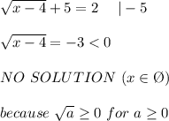 \sqrt{x-4}+5=2\ \ \ \ |-5\\\\\sqrt{x-4}=-3 < 0\\\\NO\ SOLUTION\ (x\in\O)\\\\because\ \sqrt{a}\geq0\ for\ a\geq0