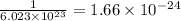 \frac{1}{6.023\times 10^{23}}=1.66\times 10^{-24}