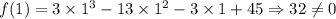 f(1)= 3\times 1^3-13\times 1^2-3\times 1+45\Rightarrow 32\neq 0