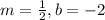 m=\frac{1}{2},b=-2