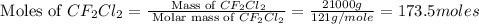 \text{ Moles of }CF_2Cl_2=\frac{\text{ Mass of }CF_2Cl_2}{\text{ Molar mass of }CF_2Cl_2}=\frac{21000g}{121g/mole}=173.5moles