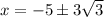 x=-5\pm 3\sqrt{3}}