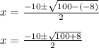 x=\frac{-10\pm \sqrt{100-(-8)}}{2}\\\\x=\frac{-10\pm \sqrt{100+8}}{2}